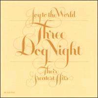 Three Dog Night : Joy to the World: Their Greatest Hits